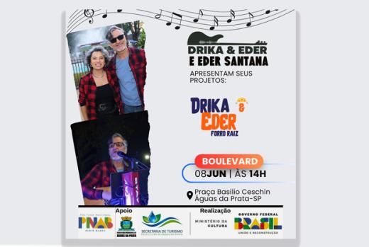 DOMINGO,DIA 08, TEM DRIKA E EDER NO BOULEVARD DE ÁGUAS DA PRATA
